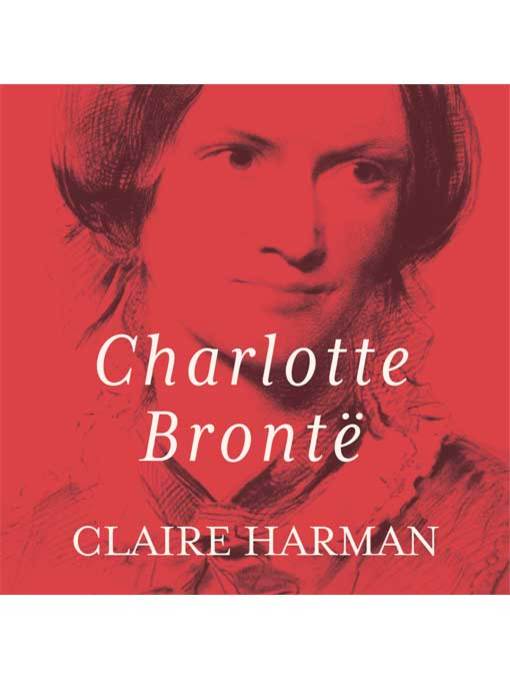Title details for Charlotte Bronte by Claire Harman - Wait list